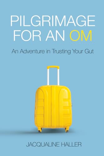Pilgrimage for an OM - Full Colour Edition: An Adventure in Trusting Your Gut