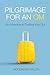 Pilgrimage for an OM - Full Colour Edition: An Adventure in Trusting Your Gut
