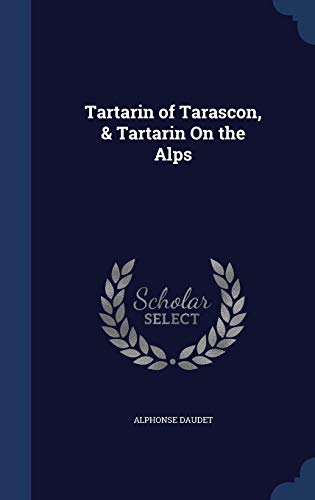 Tartarin of Tarascon, & Tartarin On the Alps 1296959988 Book Cover