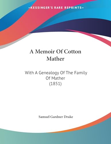 A Memoir Of Cotton Mather: With A Genealogy Of The Family Of Mather (1851)