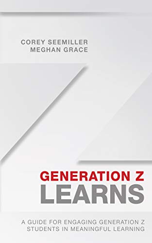 Generation Z Learns: A Guide for Engaging Generation Z Students in Meaningful Learning