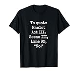 To Quote Hamlet Funny Literary Smart Clever Women Men Kids T-Shirt