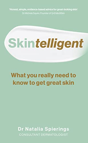 Skintelligent: What You Really Need to Know to Get Great Skin (Essential Skincare Book for Antiaging, Healthy-Looking Skin to Save You Money)