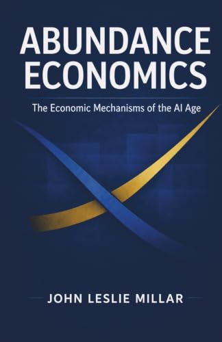 Abundance Economics: The Economic Mechanisms of the AI Age