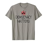 Democracy Matters T Shirt,No Kings In America 1776