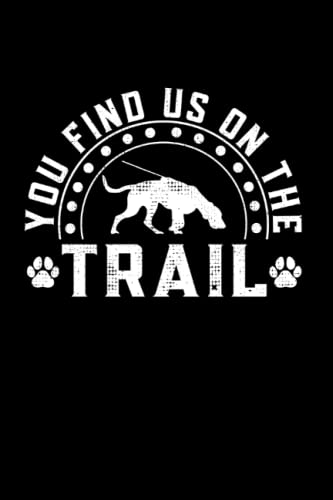 You Find Us On The Trail: Mantrailing Notizbuch super Notizblock, Notizheft für Hundeliebhaber und Hundesportler für die K9 Hundestaffel. Ideal für ... Skizzenbuch und Aufzeichnungen als Geschenk