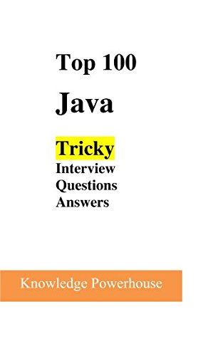 Top 100 Tricky Java Interview Questions: Powerhouse, Knowledge ...