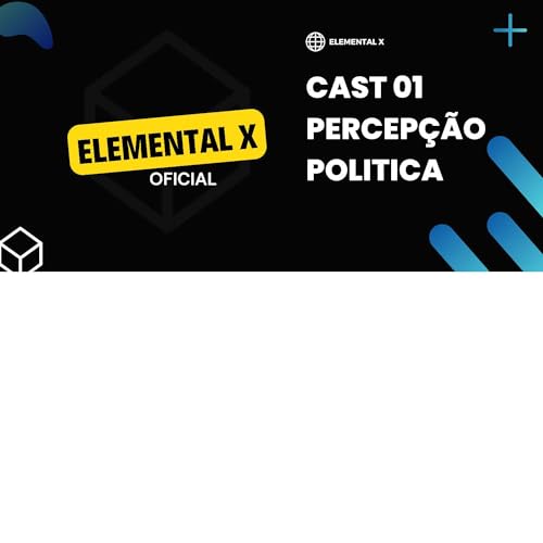 Elemental X - Percep&ccedil;&atilde;o Politica