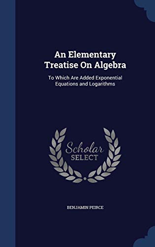 An Elementary Treatise On Algebra: To Which Are... 1298954614 Book Cover