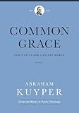 Common Grace: God's Gifts for a Fallen World, Volume 1