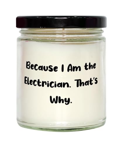 Joke Electrician Scent Candle, Because I Am The Electrician. That's Why, Funny Gifts for Men Women from Friends, Birthday Gifts, Electrician Coffee Mug, Electrician t Shirt, Electrician Tools,