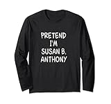 Pretend I'm a Susan B. Anthony Halloween Party Costume Long Sleeve T-Shirt