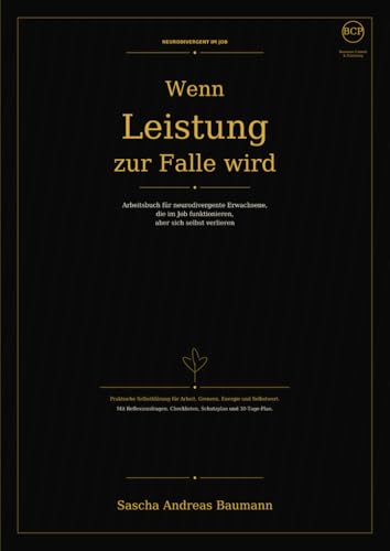 Wenn Leistung zur Falle wird: Arbeitsbuch für neurodivergente Erwachsene, die im Job funktionieren, aber sich selbst verlieren (Neurodivergent im Job, Band 1)