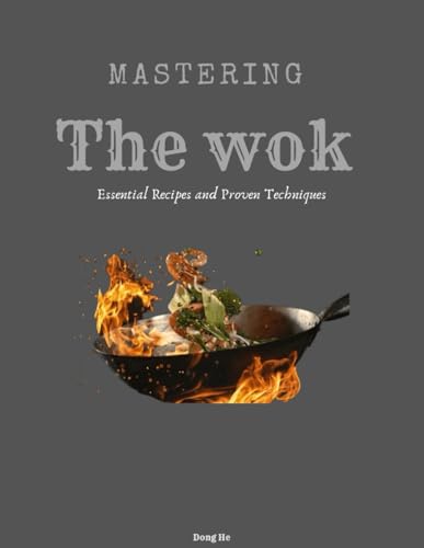 Mastering The Wok: Essential Recipes And Proven Techniques