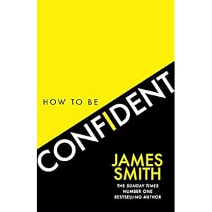 How to Be Confident: The No.1 Sunday Times Bestseller