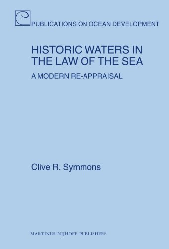 Historic Waters in the Law of the Sea: A Modern Re-Appraisal (Publications on Ocean Development, 61)
