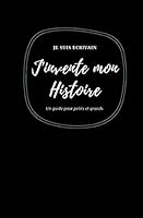 Je suis écrivain J INVENTE MON HISTOIRE un guide pour petits et grands: Le livre dont vous êtes l'auteur Inventer imaginer écrire avec accompagnement ... pour votre enfant 1713466805 Book Cover