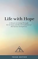 Life with Hope: A Return to Living Through the 12 Steps and 12 Traditions of Marijuana Anonymous B0FT8JR7JZ Book Cover