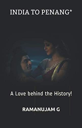 INDIA TO PENANG*: A Love behind the History!