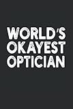 optican dual  World\'s Okayest Optican: Funny Cool Novelty Gift ~ Small Lined Notebook (6\'\' X 9\