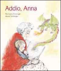Addio, Anna. Ediz. illustrata Addio, Anna. Ediz. illustrata