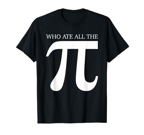 Who Ate All the Pi Funny Number Symbol Math Science for Chef T-Shirt