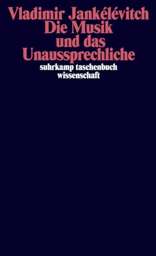 Die Musik und das Unaussprechliche (suhrkamp taschenbuch wissenschaft)