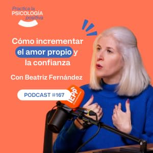 Cómo incrementar el amor propio y la confianza. Con Beatriz Fernández. -podcast#167 Podcast Por capa