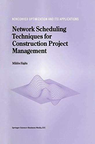 Network Scheduling Techniques for Construction Project Management (Nonconvex Optimization and Its Applications, 16)