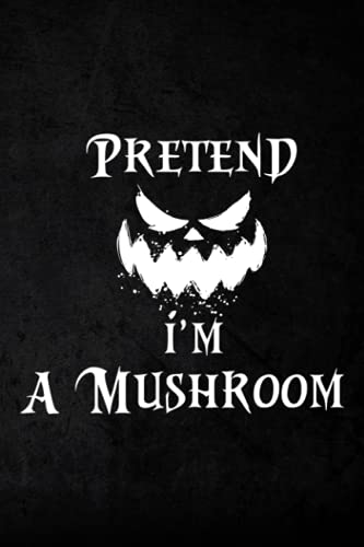 Hunting Log Book - Pretend I'm A Mushroom Costume Funny Halloween Party Gift Funny: Hunting Journal and Log Book to Record Hunting Trips and ... Professional Hunters, Game Keepers,Planner