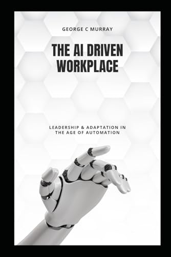 The AI Driven Workplace: Leadership & Adaptation in the Age of Automation