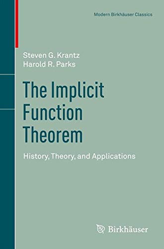 The Implicit Function Theorem: History, Theorem, and Applications (Modern Birkhauser Classics)