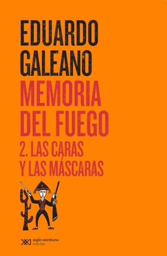 Memoria del fuego. 2. Las caras y las máscaras: 1 (Biblioteca Eduardo Galeano)