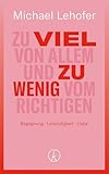 Zu viel von Allem und zu wenig vom Richtigen: Begegnung – Lebendigkeit – Liebe