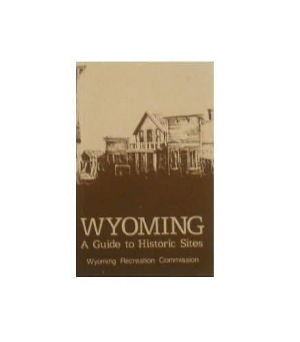 WYOMING: A GUIDE TO HISTORIC SITES By Wyoming Recreation Commission **Mint**