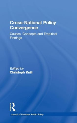Cross-national Policy Convergence: Concepts, Causes and Empirical Findings (Journal of European Public Policy Series)