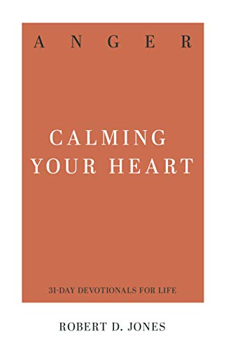 Anger: Calming Your Heart (31-Day Devotionals for Life)