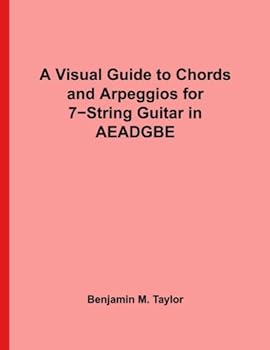 Paperback A Visual Guide to Chords and Arpeggios for 7-String Guitar in AEADGBE: A Reference Text for Classical, Blues and Jazz Chords/Arpeggios (Fingerboard ... Jazz Accompaniment on Stringed Instruments) Book