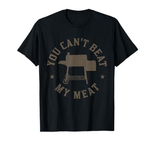 You Can't Beat My Meat BBQ Grilling Chef Funny Grill T-Shirt