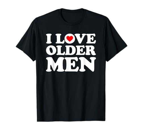 I Love Older Men T-Shirt