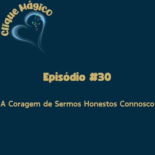 Page de couverture de #30 – A Coragem de Sermos Honestos Connosco