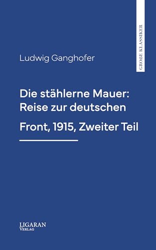 Die stählerne Mauer: Reise zur deutschen Front, 1915, Zweiter Teil (German Edition)