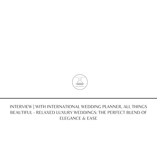 INTERVIEW with International Wedding Planner, All Things Beautiful | Relaxed Luxury Weddings: The Perfect Blend of Elegance & Ease