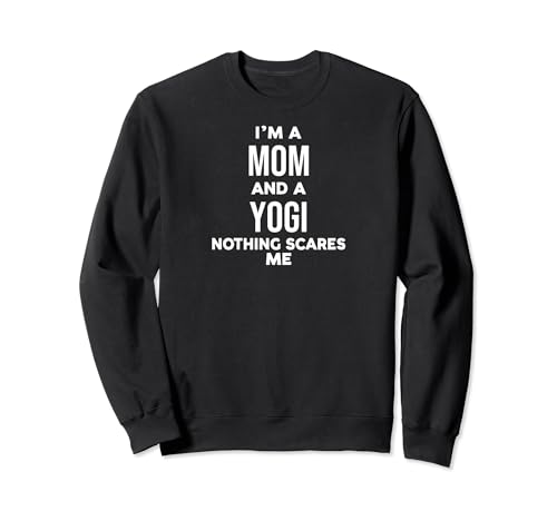 Funny I'm a Mom and a Yogi Nothing Scares Me Sudadera