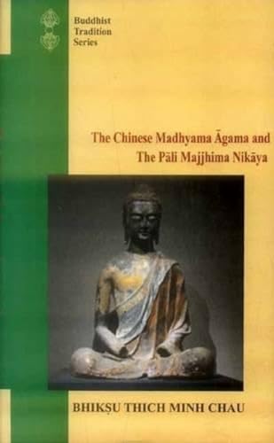 The Chinese Madhyama agama and the Pali Majjhima nikaya: a comparative study (Buddhist Tradition Series)