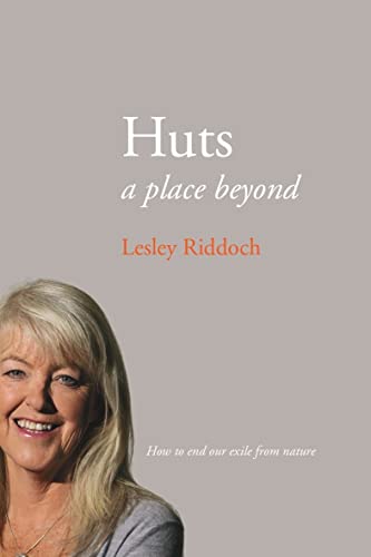 Huts: A Place Beyond - How To End Our Exile From Nature