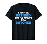 maglietta i may be retired but i'll always be a butcher maglietta