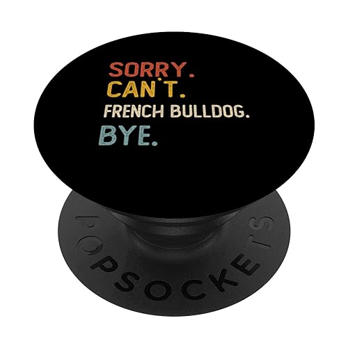 Sorry Can't French Bulldog Bye Shirts Amoureux de bouledogue français PopSockets PopGrip Interchangeable