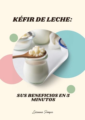 Kéfir de Leche: Sus Beneficios en 5 Minutos (Spanish Edition