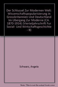 Der Schlussel Zur Modernen Welt: Wissenschaftspopularisierung in Grossbritannien Und Deutschland Im Ubergang Zur Moderne (Ca. 1870-1914)